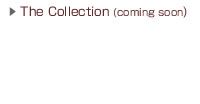 The Collection (coming soon)
